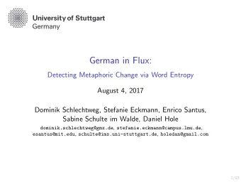 German in Flux:  Detecting Metaphoric Change via Word Entropy  August 4, 2017  Dominik Schlechtweg,