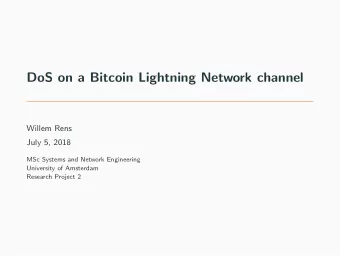 DoS on a Bitcoin Lightning Network channel  Willem Rens  July 5, 2018  MSc Systems and Network