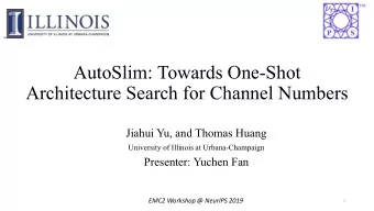 AutoSlim: Towards One-Shot  Architecture Search for Channel Numbers  Jiahui Yu, and Thomas Huang