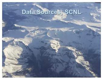 Data Sources; SCNL  Data Sources  Data sources producing waveform data can come from a  remote