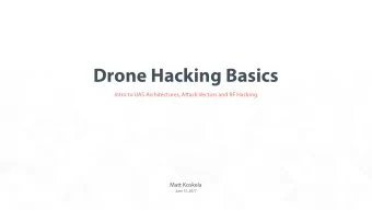 Drone Hacking Basics  Intro to UAS Architectures, Attack Vectors and RF Hacking  Matt Koskela  June