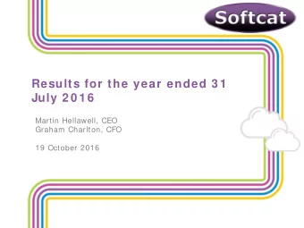 Results for the year ended 3 1  July 2 0 1 6  Martin Hellawell, CEO  Graham Charlton, CFO  19