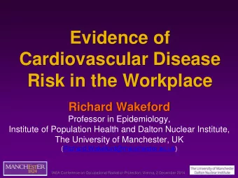 Evidence of  Cardiovascular Disease  Risk in the Workplace  Richard Wakeford  Professor in