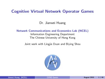 Cognitive Virtual Network Operator Games  Dr. Jianwei Huang  Network Communications and Economics