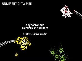 Asynchronous  Readers and Writers  A Half-Synchronous Operator  Overview Introduction of the