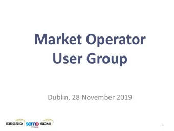Market Operator  User Group  Dublin, 28 November 2019  1  Agenda  Item  Presenter  Welcome  Mark