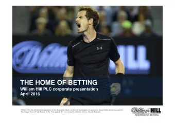 THE HOME OF BETTING  William Hill PLC corporate presentation  April 2016  William Hill, the