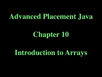 Advanced Placement Java  Chapter 10  Introduction to Arrays  Objectives  Write programs