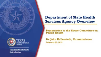 Services Agency Overview  Presentation to the House Committee on  Public Health  Dr. John
