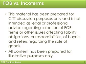 FOB vs. Incoterms  This material has been prepared for  CITT discussion purposes only and is not