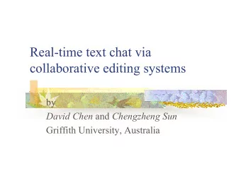 Real-time text chat via  collaborative editing systems  by David Chen and Chengzheng Sun  Griffith