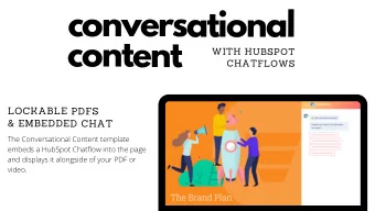 conversational  content  WITH HUBSPOT  CHATFLOWS  LOCKABLE PDFS  &amp; EMBEDDED CHAT  The