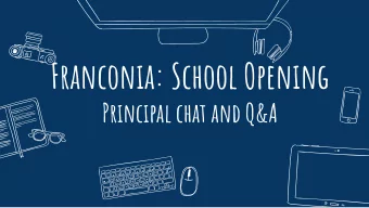 Franconia: School Opening  Principal chat and Q&amp;A  2  Parent choices/selection  Teacher