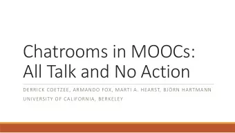 Chatrooms in MOOCs:  All Talk and No Action  DERRICK COETZEE, ARMANDO FOX, MARTI A. HEARST, BJRN