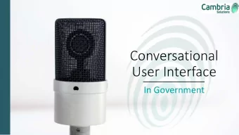 Conversational  User Interface  In Government  Any UI that mimics chatting with a real human