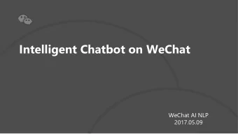 Intelligent Chatbot on WeChat  WeChat AI NLP  2017.05.09  WeCh  We  Chat is  is the  he le  leading