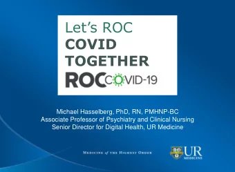 COVID  TOGETHER  Michael Hasselberg, PhD, RN, PMHNP-BC  Associate Professor of Psychiatry and