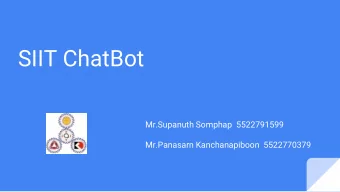 SIIT ChatBot  Mr.Supanuth Somphap  5522791599  Mr.Panasarn Kanchanapiboon  5522770379  What is