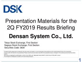 2Q FY2019 Results Briefing  Densan System Co., Ltd.  Tokyo Stock Exchange, First Section  Nagoya