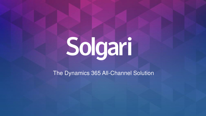 the dynamics 365 all channel solution