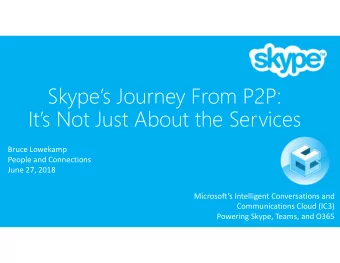 Skypes Journey From P2P:  Its Not Just About the Services  Bruce Lowekamp  People and