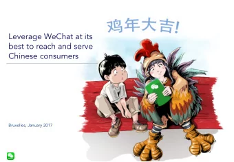 Leverage WeChat at its  best to reach and serve  Chinese consumers  Bruxelles, January 2017  1