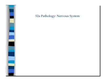 52a Pathology: Nervous System 52a Pathology: Nervous System   Class Outline  5 minutes