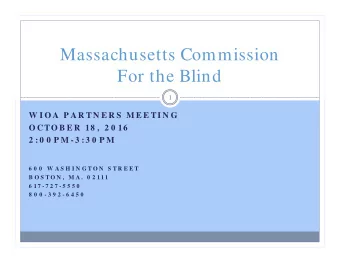 Massachusetts Commission  For the Blind  1  W I O A  P A R TN E R S  M E E TI N G  O CTO B E R  18
