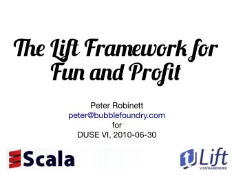 Te Lif Framework for  Fun and Proft  Peter Robinett  peter@bubblefoundry.com  for  DUSE VI,
