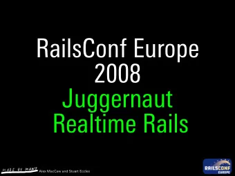 RailsConf Europe  2008  Juggernaut  Realtime Rails  Alex MacCaw and Stuart Eccles  RailsConf Europe