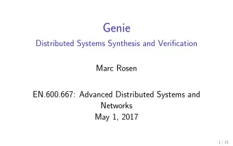 Genie  Distributed Systems Synthesis and Verification  Marc Rosen  EN.600.667: Advanced Distributed