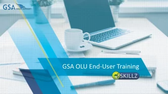 GSA OLU End-User Training  GSA OLU End-User Training  Training Objectives  How to navigate the