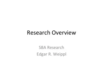 Research Overview SBA Research Edgar R. Weippl Secure Information Sharing &amp; Self  Monitoring