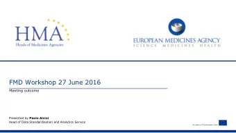 FMD Workshop 27 June 2016  Meeting outcome Presented by Paolo Alcini  Head of Data Standardisation