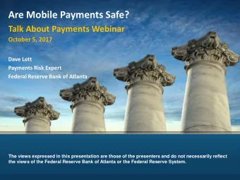 Are Mobile Payments Safe?  Talk About Payments Webinar  October 5, 2017  Dave Lott  Payments Risk