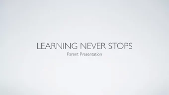 LEARNING NEVER STOPS  Parent Presentation  L.N.S. OVERVIEW  Mission Statement:  Vision Statement: