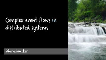 Complex event flows in  distributed systems  @berndruecker  @berndruecker  3 common hypotheses I
