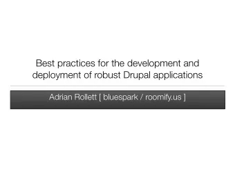 Best practices for the development and  deployment of robust Drupal applications  Adrian Rollett [