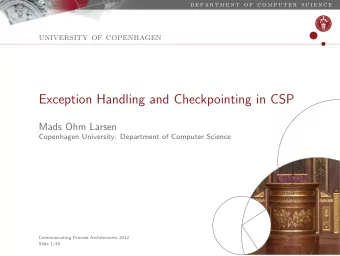 Exception Handling and Checkpointing in CSP  Mads Ohm Larsen  Copenhagen University: Department of