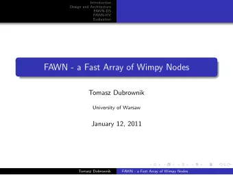FAWN - a Fast Array of Wimpy Nodes  Tomasz Dubrownik  University of Warsaw  January 12, 2011