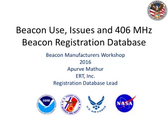 Beacon Use, Issues and 406 MHz  Beacon Registration Database  Beacon Manufacturers Workshop  2016