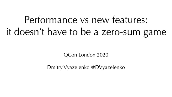 performance vs new features it doesn t have to be a zero