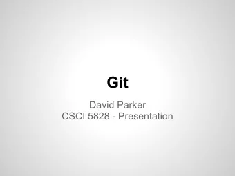 Git  David Parker  CSCI 5828 - Presentation  Outline   What is Git?   Other Useful Related