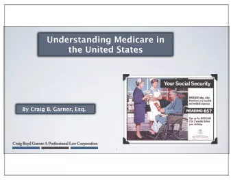 Understanding Medicare in  the United States  By Craig B. Garner, Esq.  1  INTRODUCTION  2  BEFORE
