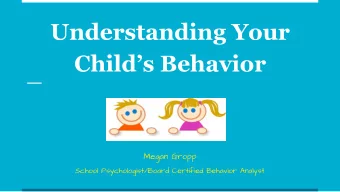 Understanding Your  Childs Behavior  Megan Gropp  School Psychologist/Board Certified Behavior
