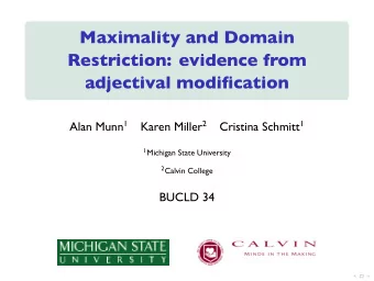 Maximality and Domain  Restriction: evidence from  adjectival modification  . Alan Munn 1 Karen