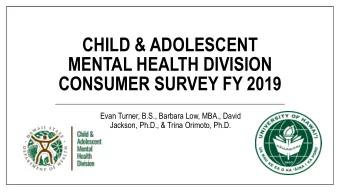 MENTAL HEALTH DIVISION  CONSUMER SURVEY FY 2019  Evan Turner, B.S., Barbara Low, MBA., David