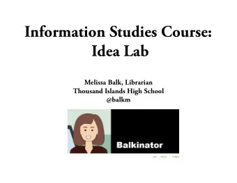 Information Studies Course:  Idea Lab  Melissa Balk, Librarian  Thousand Islands High School