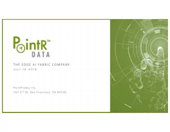 THE EDGE AI FABRIC COMPANY  J U L Y  1 6 ,  2 0 1 8  Poi ntR Data I nc. 181 2 nd St.  San Franci
