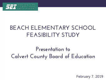 BEACH ELEMENTARY SCHOOL  FEASIBILITY STUDY  Presentation to  Calvert County Board of Education